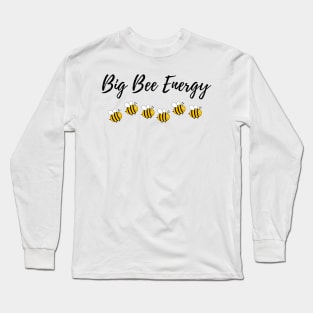 Big Bee Energy tshirt button totebag hoodie Long Sleeve T-Shirt